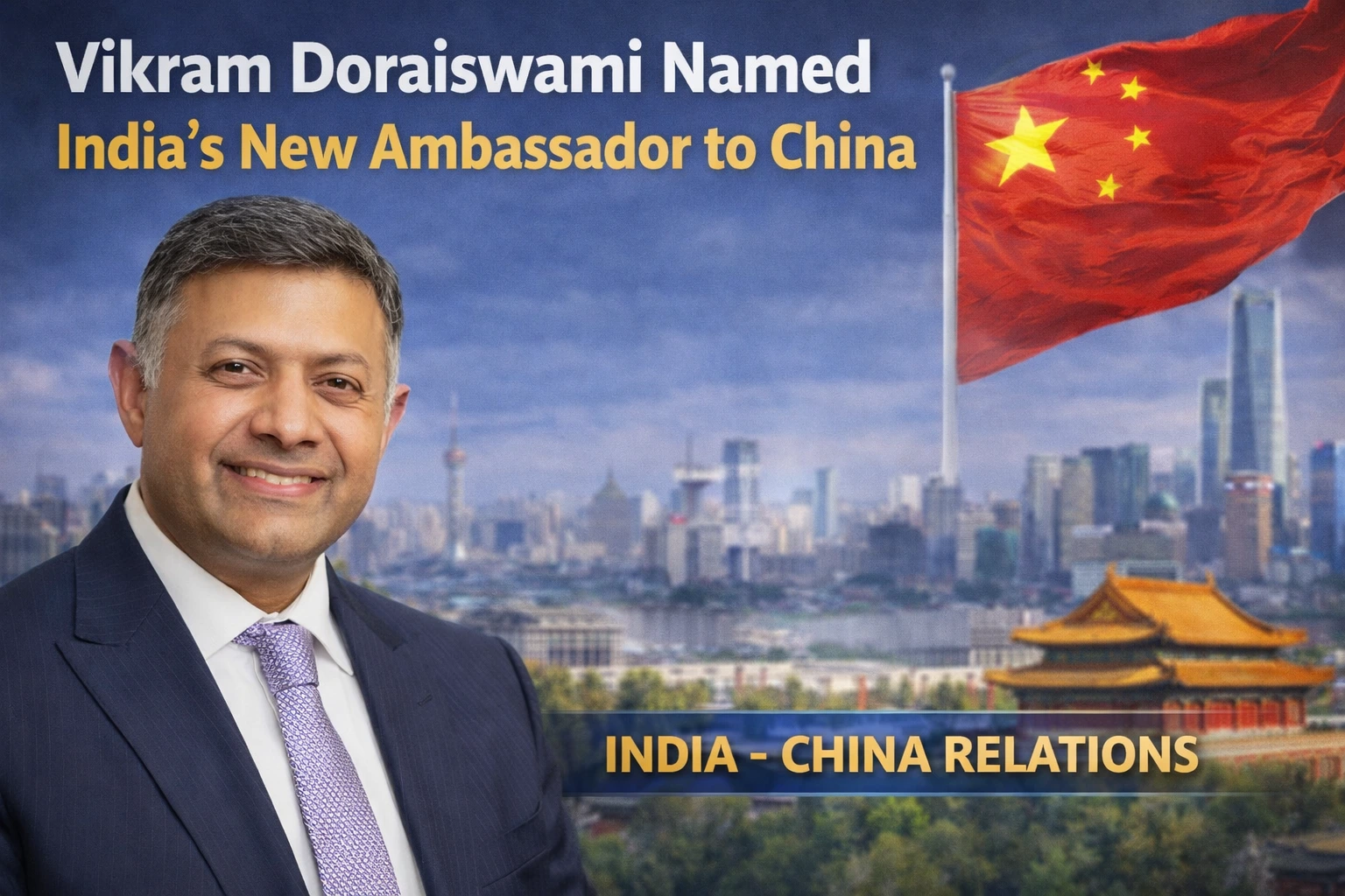 Vikram Doraiswami Appointed India’s New Ambassador to China